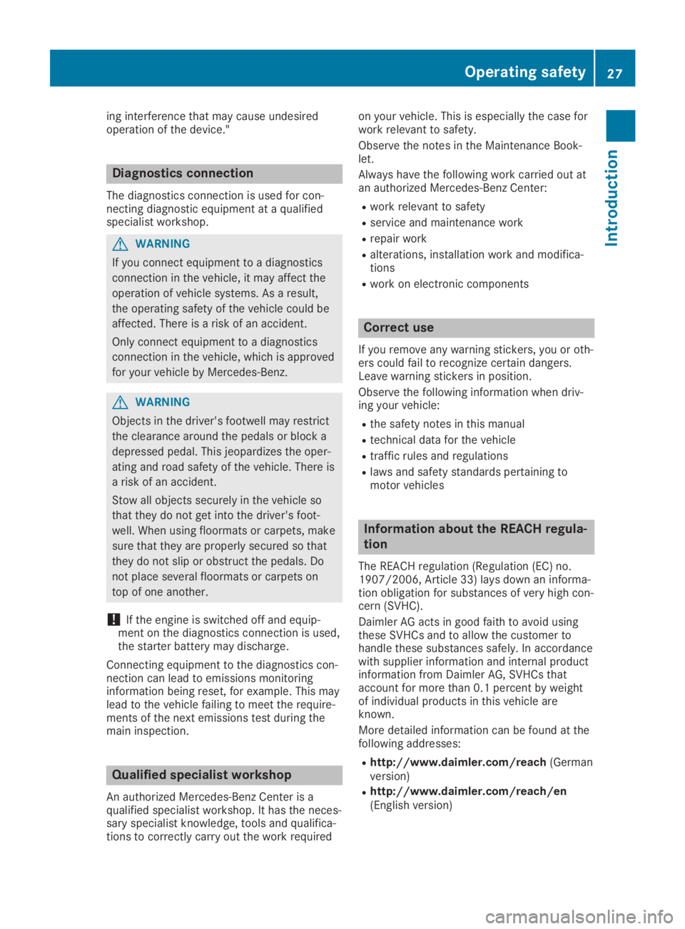 MERCEDES-BENZ SLC 2019 Owners Manual ing interference that may cause undesiredoperation of the device."
Diagnostics connection
The diagnostics connection is used for con-necting diagnostic equipment at a qualifiedspecialist workshop.