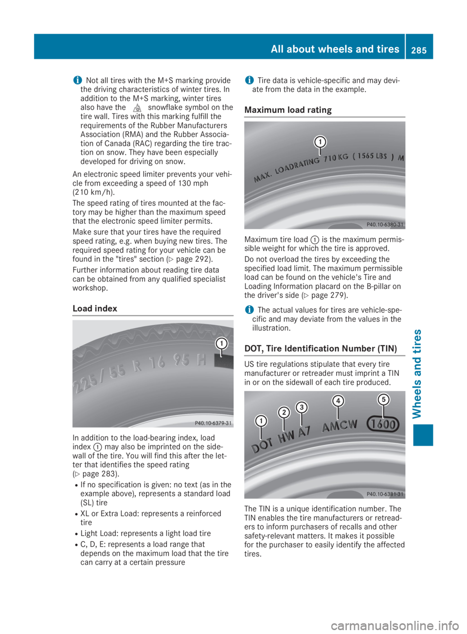 MERCEDES-BENZ SLC 2019  Owners Manual iNot all tires with the M+S marking providethe driving characteristics of winter tires. Inaddition to the M+S marking, winter tiresalso have the�Msnowflake symbol on thetire wall. Tires with this mark