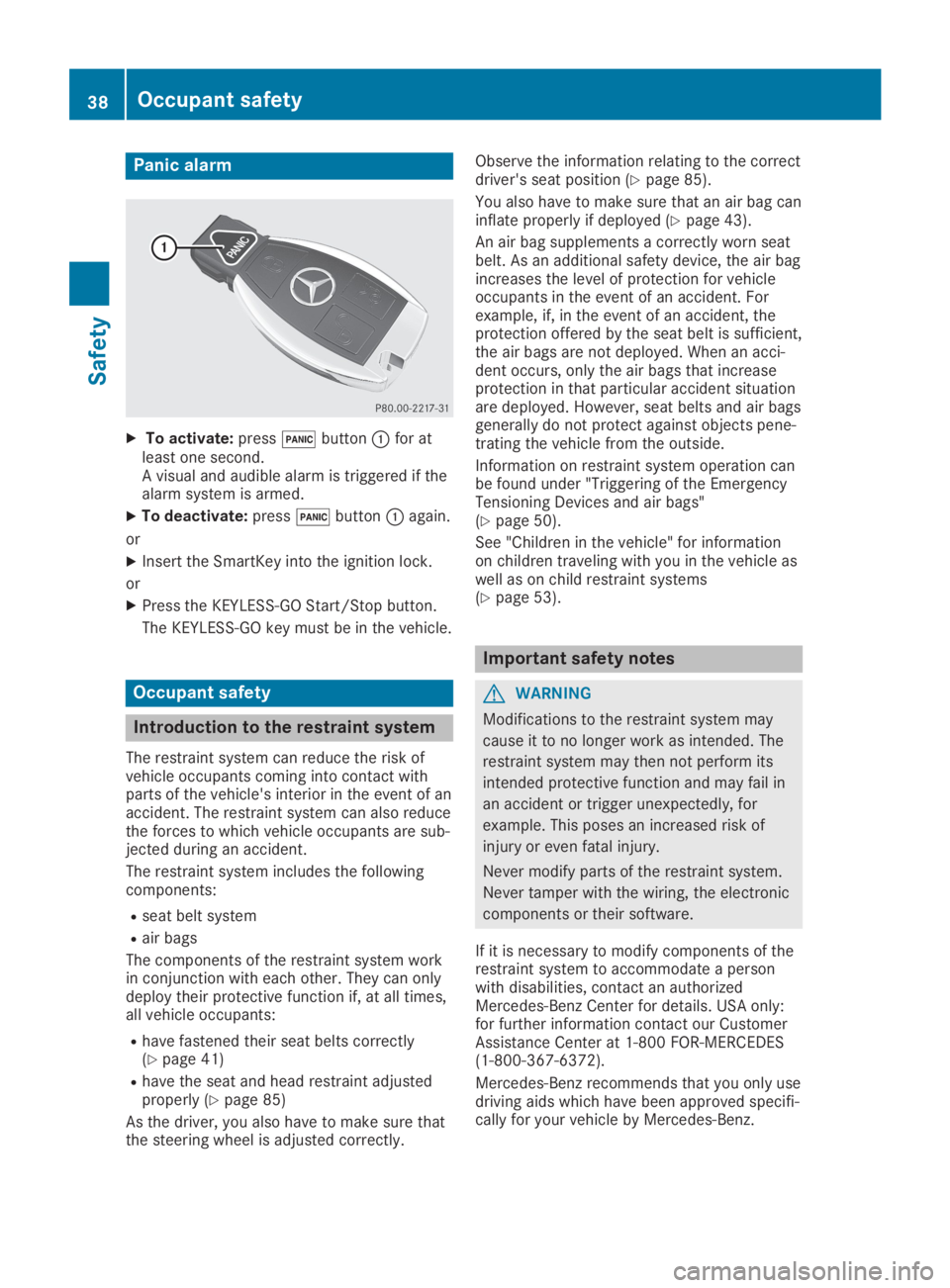 MERCEDES-BENZ SLC 2019 Owners Guide Panic alarm
XTo activate:press�3button�Cfor atleast one second.A visual and audible alarm is triggered if thealarm system is armed.
XTo deactivate:press�3button�Cagain.
or
XInsert the SmartKey into th