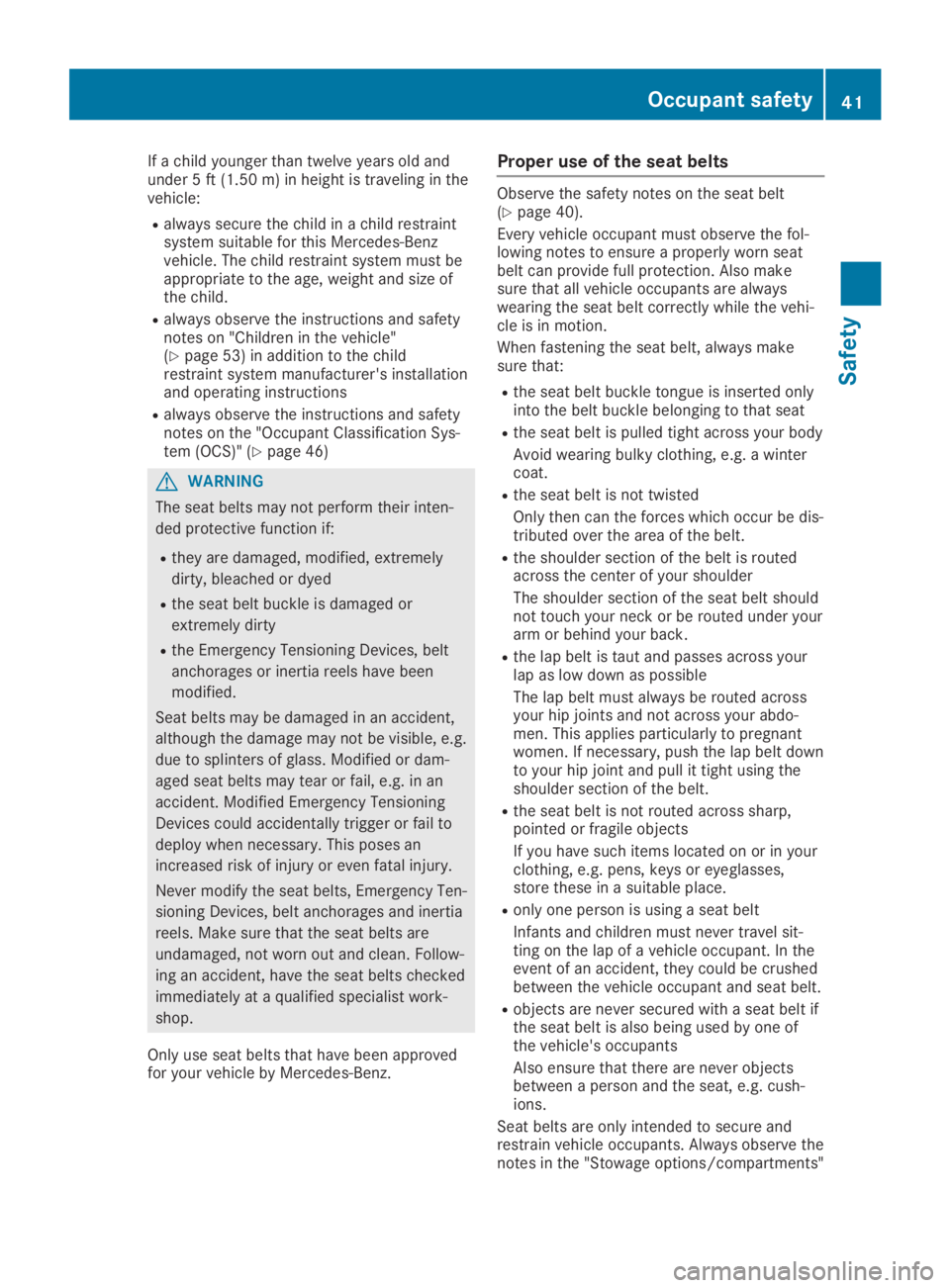 MERCEDES-BENZ SLC 2019 Service Manual If a child younger than twelve years old andunder 5 ft (1.50m)in height is traveling in thevehicle:
Ralways secure the child in a child restraintsystem suitable for this Mercedes-Benzvehicle. The chil