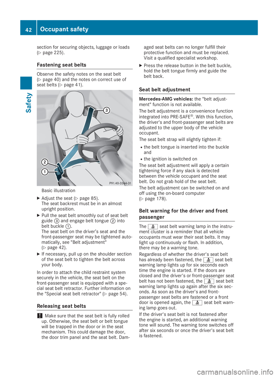 MERCEDES-BENZ SLC 2019 Service Manual section for securing objects, luggage or loads(Ypage 225).
Fastening seat belts
Observe the safety notes on the seat belt(Ypage 40) and the notes on correct use ofseat belts (Ypage 41).
Basic illustra