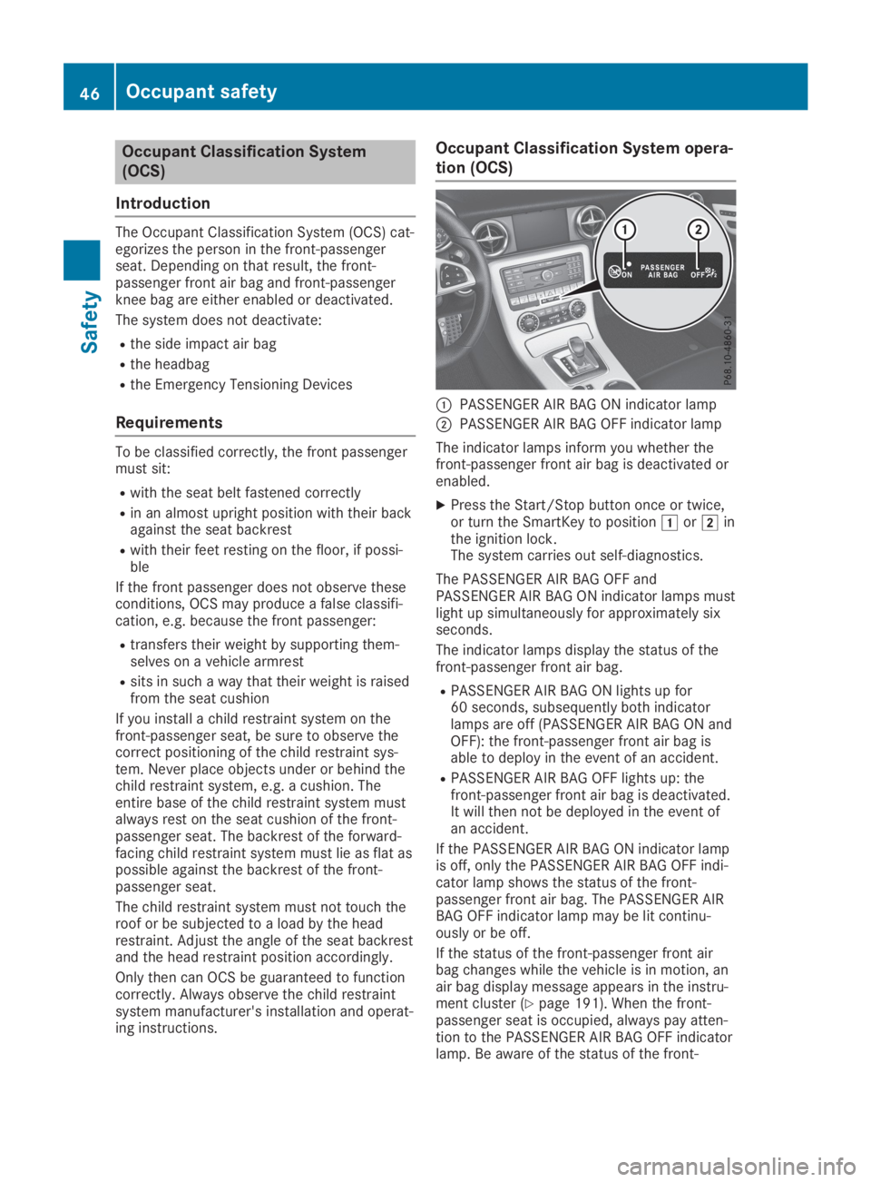 MERCEDES-BENZ SLC 2019  Owners Manual Occupant Classification System
(OCS)
Introduction
The Occupant Classification System (OCS) cat-egorizes the person in the front-passengerseat. Depending on that result, the front-passenger front air b