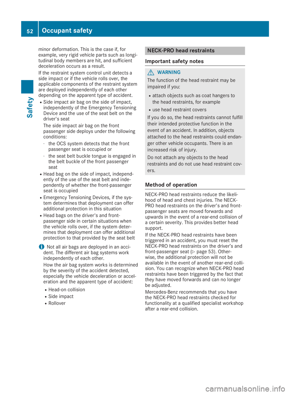 MERCEDES-BENZ SLC 2019 Workshop Manual minor deformation. This is the case if, forexample, very rigid vehicle parts such as longi-tudinal body members are hit, and sufficientdeceleration occurs as a result.
If the restraint system control 