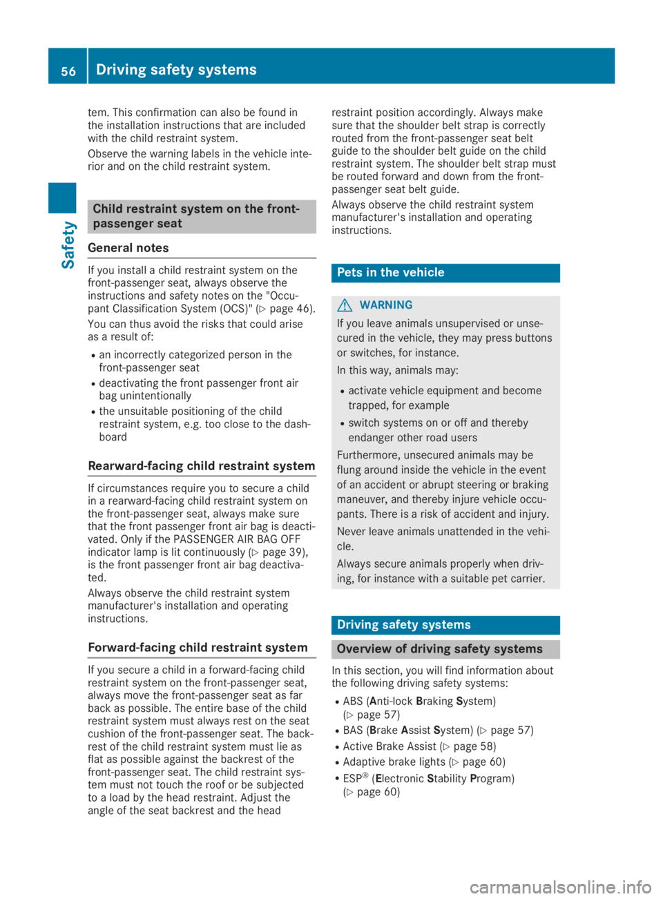 MERCEDES-BENZ SLC 2019 Workshop Manual tem. This confirmation can also be found inthe installation instructions that are includedwith the child restraint system.
Observe the warning labels in the vehicle inte-rior and on the child restrain