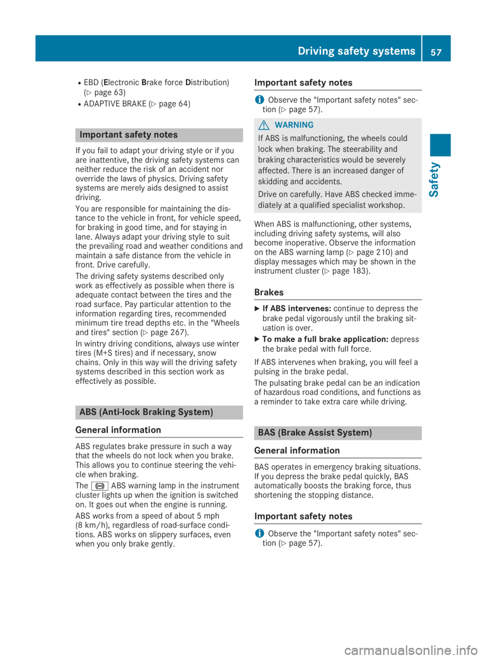 MERCEDES-BENZ SLC 2019 Workshop Manual REBD (ElectronicBrake forceDistribution)(Ypage 63)
RADAPTIVE BRAKE (Ypage 64)
Important safety notes
If you fail to adapt your driving style or if youare inattentive, the driving safety systems cannei