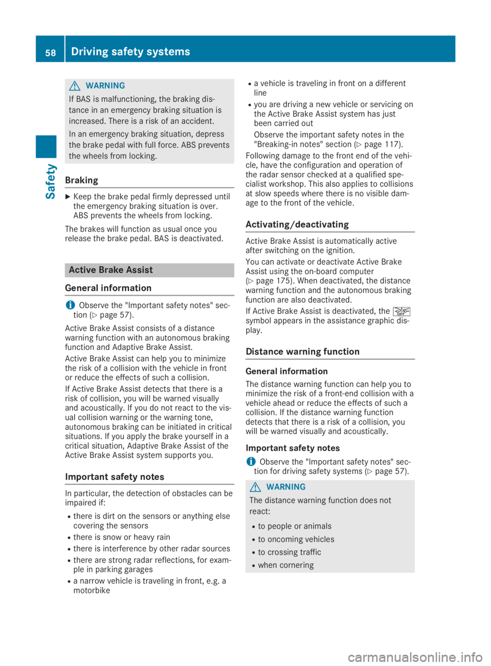 MERCEDES-BENZ SLC 2019 Workshop Manual GWARNING
If BAS is malfunctioning, the braking dis-
tance in an emergency braking situation is
increased. There is a risk of an accident.
In an emergency braking situation, depress
the brake pedal wit