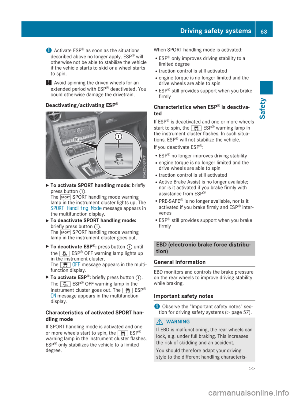 MERCEDES-BENZ SLC 2019 Repair Manual iActivate ESP®as soon as the situations
described above no longer apply. ESP®willotherwise not be able to stabilize the vehicleif the vehicle starts to skid or a wheel startsto spin.
!Avoid spinning