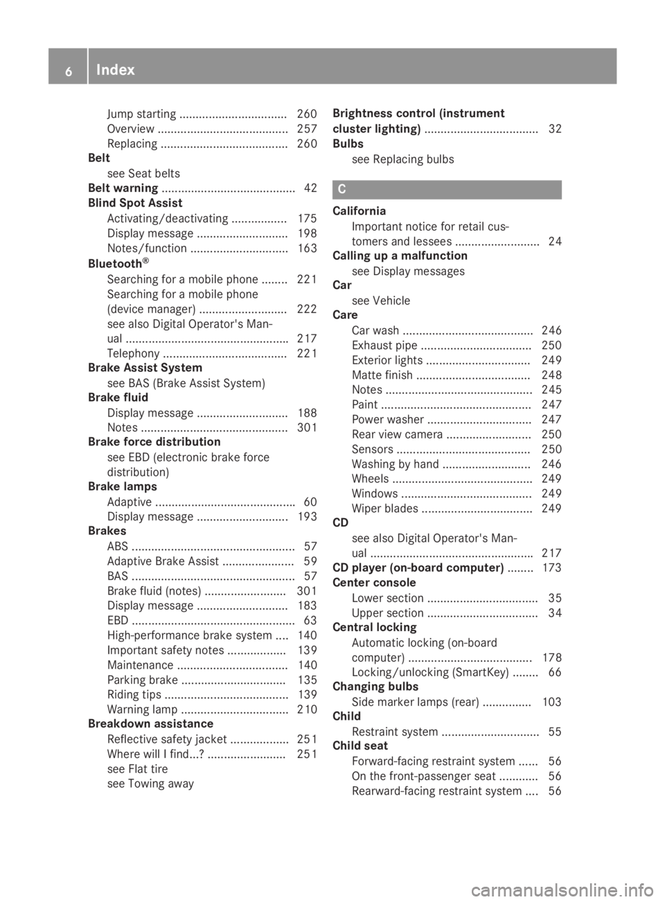 MERCEDES-BENZ SLC 2019  Owners Manual Jump starting .................................260
Overview ........................................ 257
Replacing ....................................... 260
Belt
see Seat belts
Belt warning.........