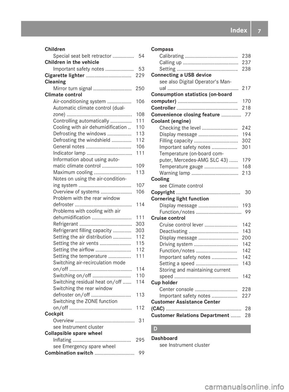 MERCEDES-BENZ SLC 2019  Owners Manual Children
Special seat belt retractor ...............54
Children in the vehicle
Important safety notes .................... 53
Cigarette lighter................................ 229
Cleaning
Mirror turn