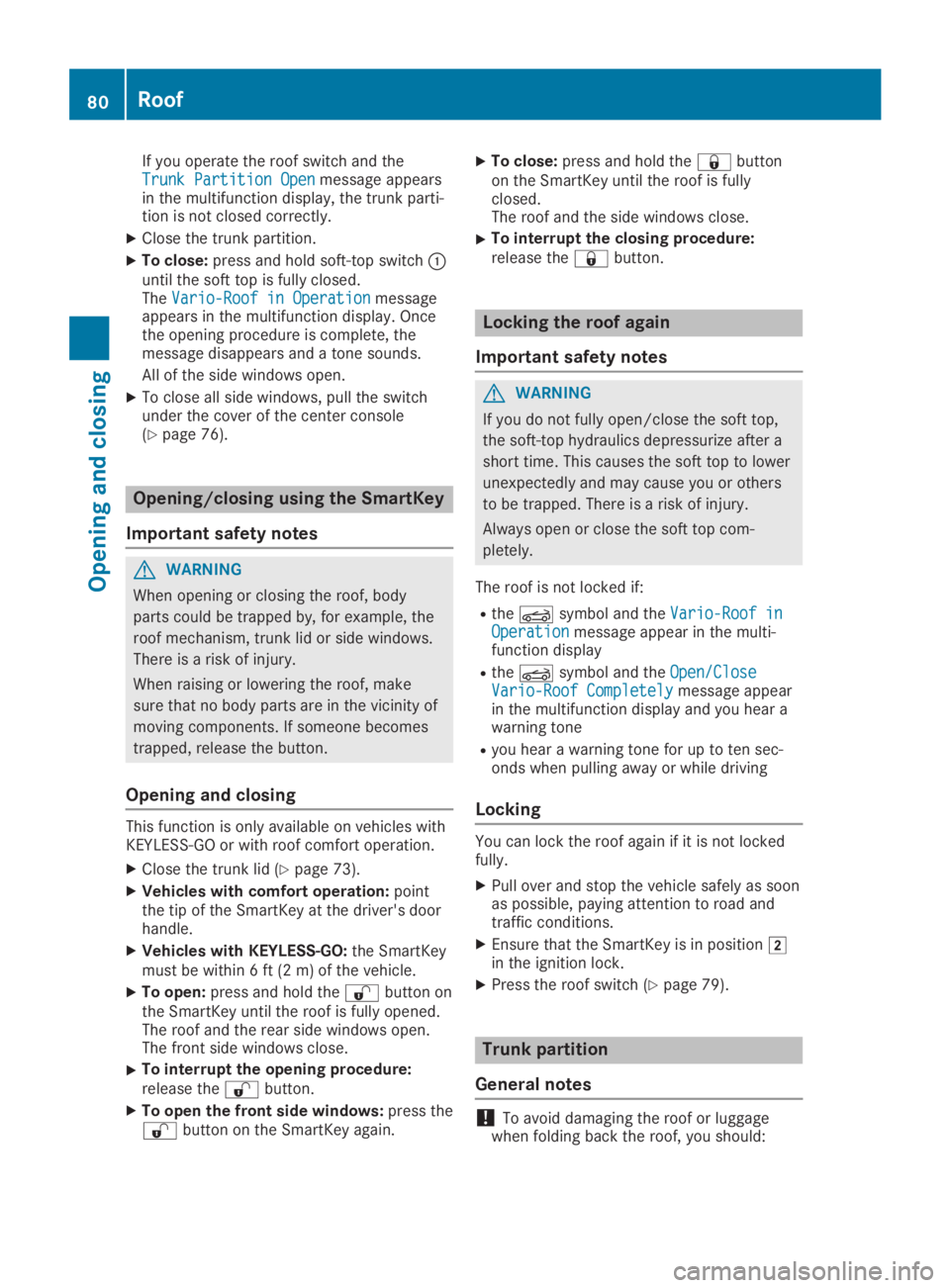 MERCEDES-BENZ SLC 2019 Manual Online If you operate the roof switch and theTrunk Partition OpenTrunk Partition Openmessage appearsin the multifunction display, the trunk parti-tion is not closed correctly.
XClose the trunk partition.
XTo MERCEDES-BENZ SLC 2019 Manual Online If you operate the roof switch and theTrunk Partition OpenTrunk Partition Openmessage appearsin the multifunction display, the trunk parti-tion is not closed correctly.
XClose the trunk partition.
XTo
