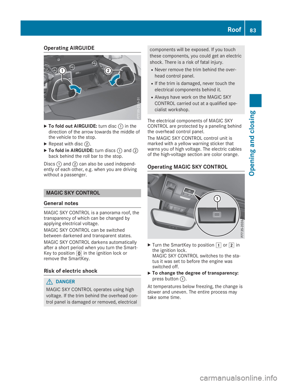 MERCEDES-BENZ SLC 2019 Manual Online Operating AIRGUIDE
XTo fold out AIRGUIDE:turn disc�Cin thedirection of the arrow towards the middle ofthe vehicle to the stop.
XRepeat with disc�D.
XTo fold in AIRGUIDE:turn discs�Cand�Dback behind th
