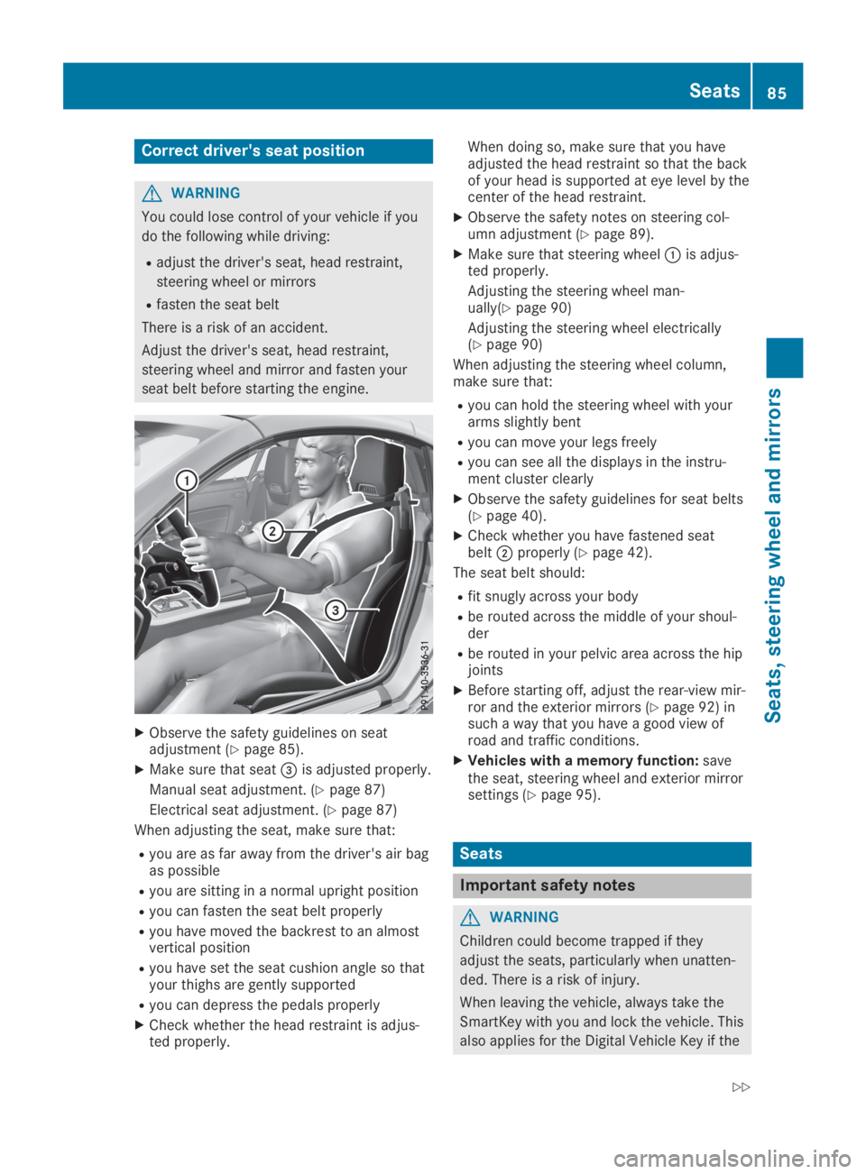 MERCEDES-BENZ SLC 2019 Manual Online Correct driver's seat position
GWARNING
You could lose control of your vehicle if you
do the following while driving:
Radjust the driver's seat, head restraint,
steering wheel or mirrors
Rfast