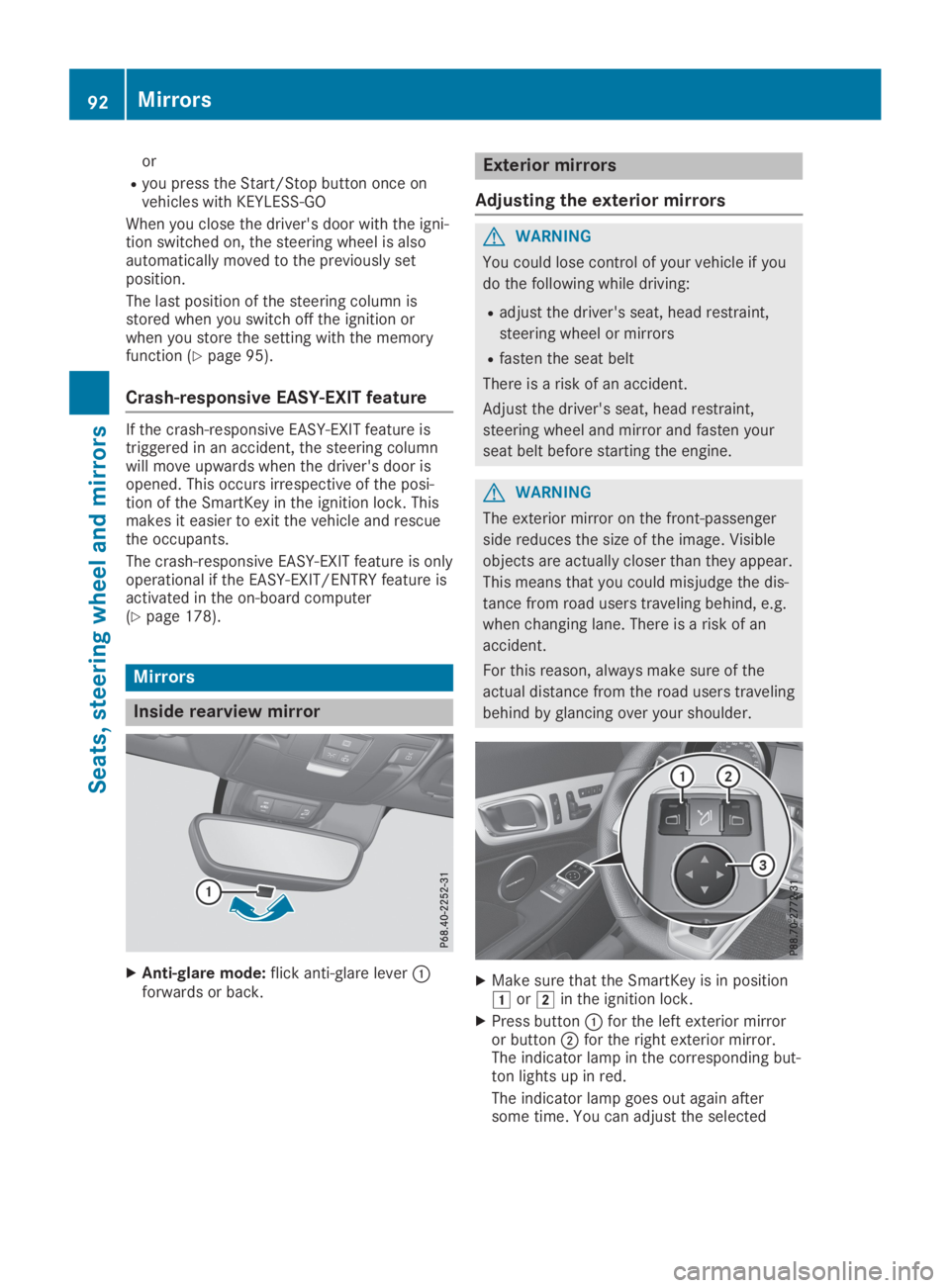 MERCEDES-BENZ SLC 2019  Owners Manual or
Ryou press the Start/Stop button once onvehicles with KEYLESS-GO
When you close the driver's door with the igni-tion switched on, the steering wheel is alsoautomatically moved to the previously