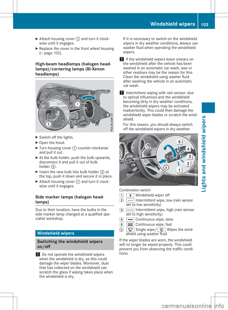 MERCEDES-BENZ SLC 2020  Owners Manual X
Attach housing cove r0043 and turn itclo ck-
wi se unti lite ngages.
X Re place thecove rint he front wheelh ou sing
(Y page 102 ).
Hig h-be amheadlamps (haloge nh ead-
lamps )/co rne ringlamps (Bi-