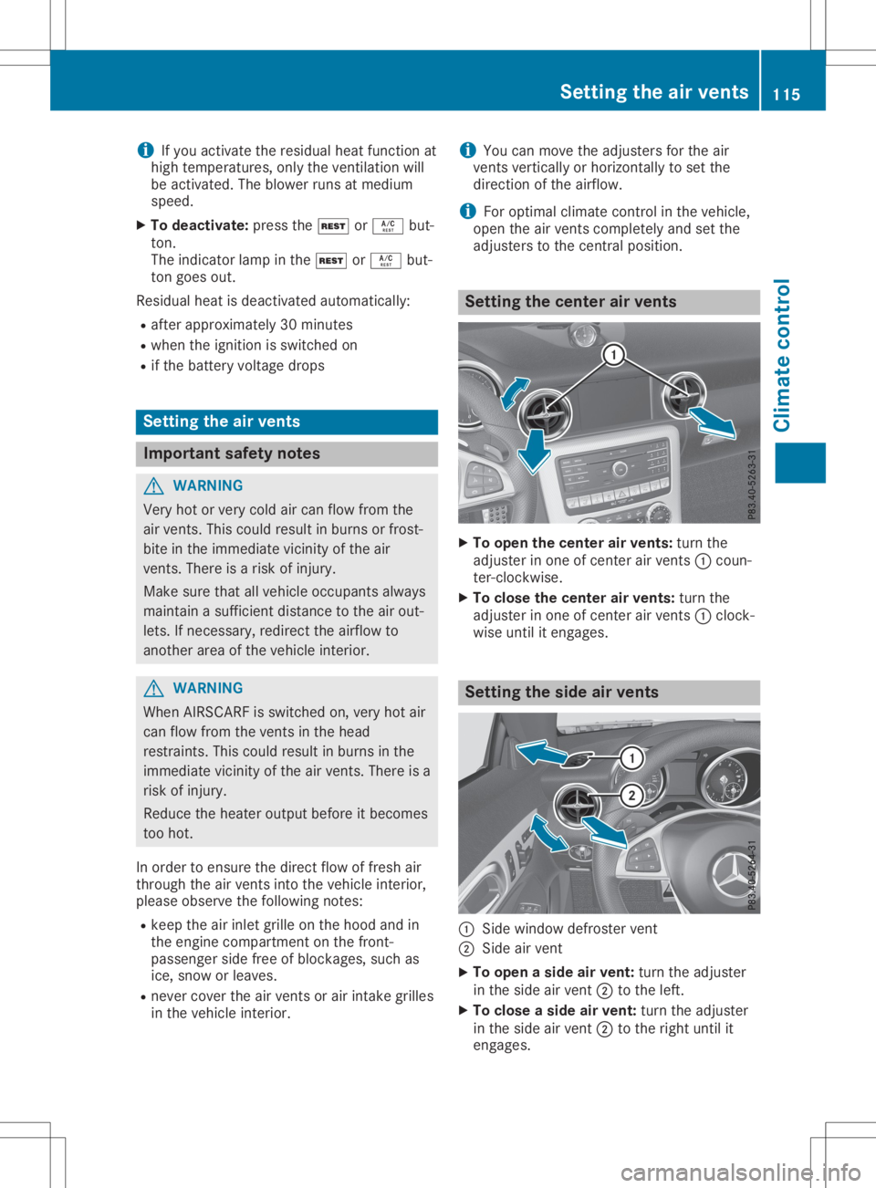 MERCEDES-BENZ SLC 2020  Owners Manual i
If
you activate theresidu alheat function at
high temperature s,only theventilation will
be activated. Theblow erruns atmediu m
speed .
X To deactivate: pressthe004B or0056 but-
ton.
The indicator l