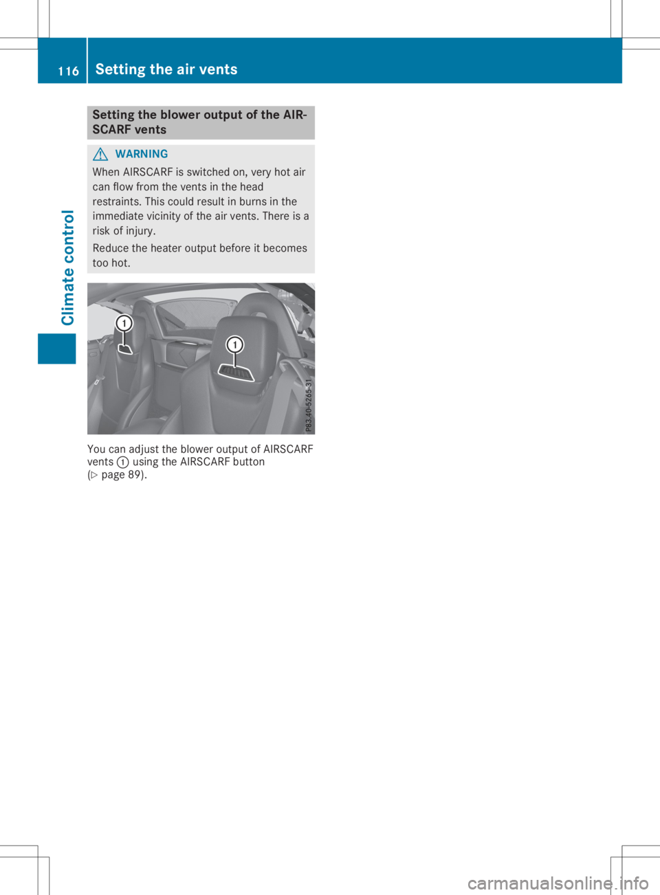 MERCEDES-BENZ SLC 2020  Owners Manual Setting
theblow eroutpu tofthe AIR-
SCARF vents G
WARNING
When AIRSCARF isswitched on,very hotair
can flow from thevent sint he head
restraint s.This could result inburns inthe
immediate vicinityofthe