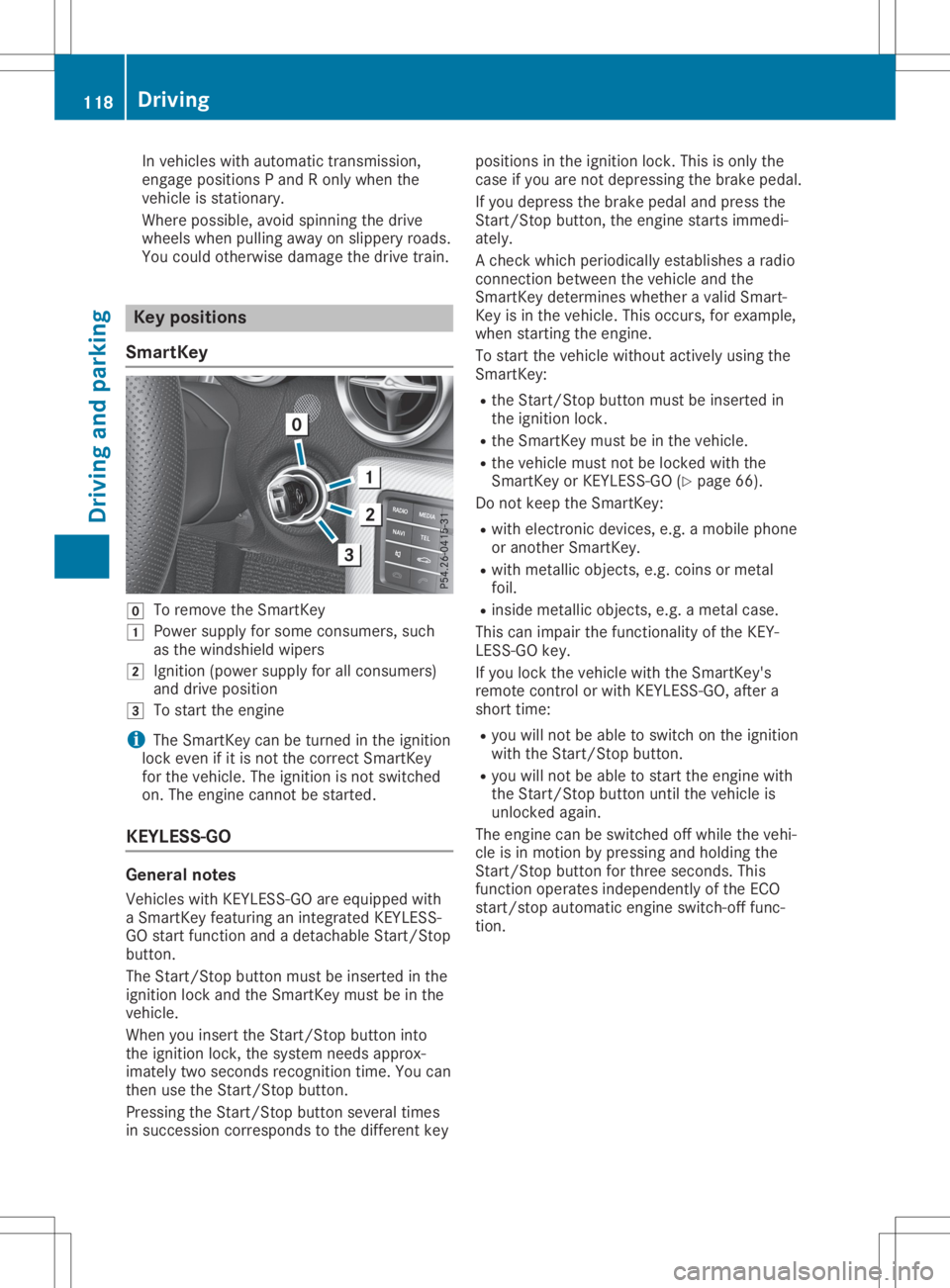 MERCEDES-BENZ SLC 2020  Owners Manual In
vehicle swithautoma tictransmission,
engage positionsPa nd Ro nly when the
vehicle isstationary .
Where possible,avoid spinning thedrive
wheel swhen pulling awayonslippery roads.
You could otherwis