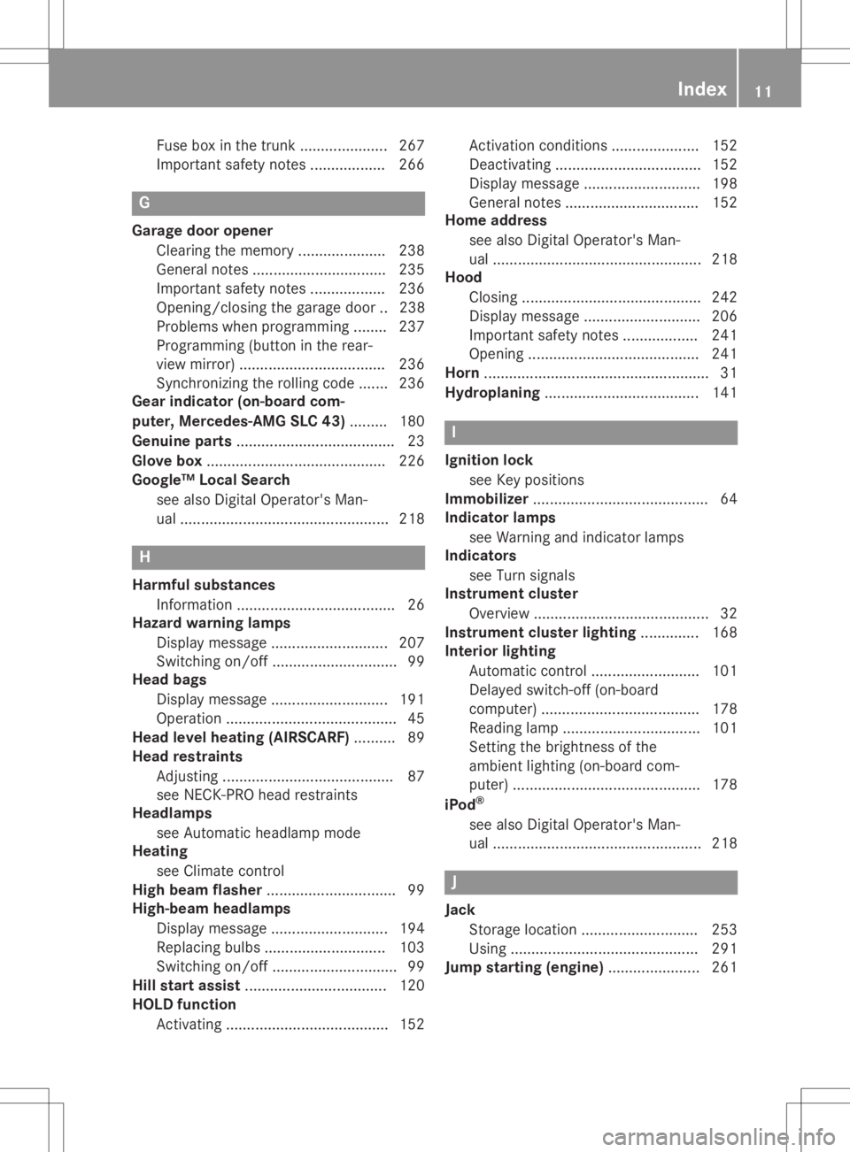 MERCEDES-BENZ SLC 2020  Owners Manual Fus
eboxinthe trunk ................ .....267
Impo rtant safety notes ................ ..266 G
Garage dooropener
Cl ea ring thememo ry................ .....238
Ge nera lnotes ................ ........