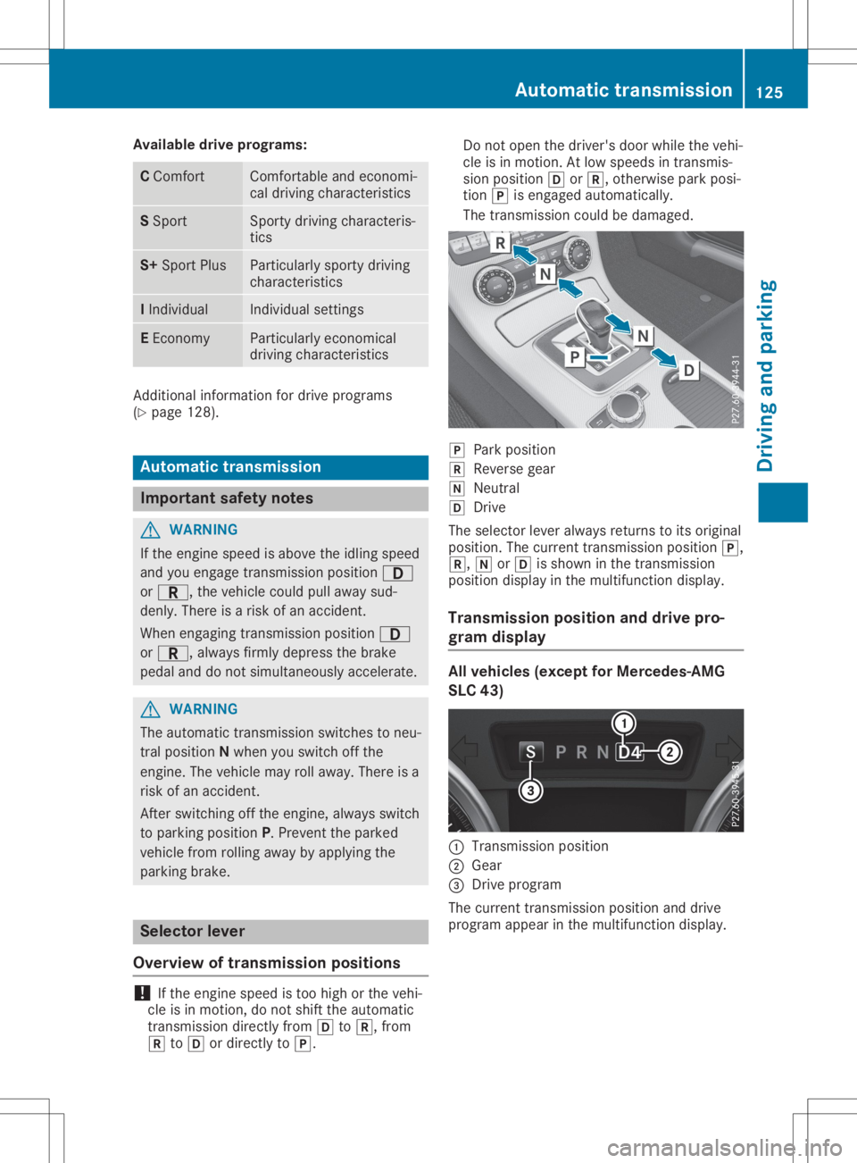 MERCEDES-BENZ SLC 2020 Owners Manual Avai
labledrive progr ams: C
Comf ort Comf
ortable andeconomi-
cal driv ingcharac teris tic s S
Spo rt Spo
rtyd riving charac teris -
tic s S+
Spo rtPlus Part
icular lyspor tydriv ing
ch arac teris ti MERCEDES-BENZ SLC 2020 Owners Manual Avai
labledrive progr ams: C
Comf ort Comf
ortable andeconomi-
cal driv ingcharac teris tic s S
Spo rt Spo
rtyd riving charac teris -
tic s S+
Spo rtPlus Part
icular lyspor tydriv ing
ch arac teris ti