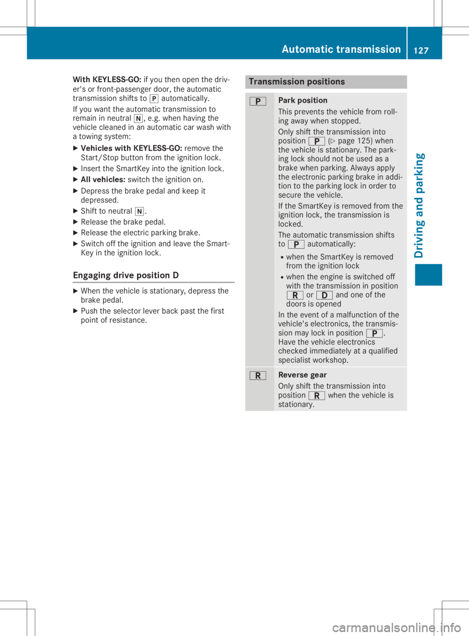 MERCEDES-BENZ SLC 2020 Owners Manual With
KEYLESS-GO :if you then open thedriv-
er's orfront-passenge rdoor, theautomatic
transmissi onshifts to005D automatical ly.
If you want theautomatic transmissi onto
remai ninn eutral 005C,e.g. MERCEDES-BENZ SLC 2020 Owners Manual With
KEYLESS-GO :if you then open thedriv-
er's orfront-passenge rdoor, theautomatic
transmissi onshifts to005D automatical ly.
If you want theautomatic transmissi onto
remai ninn eutral 005C,e.g.