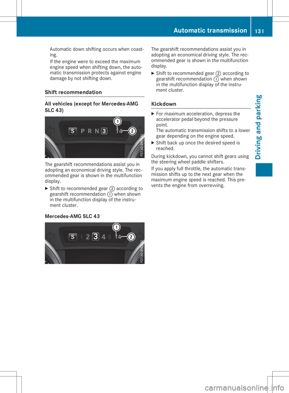 MERCEDES-BENZ SLC 2020  Owners Manual Auto
matic down shifting occurswh en coa st-
ing .
If the enginewereto exce edthe maximu m
eng inespeedwhen shifting down, theauto-
ma tic trans mission pro tects against engine
da ma gebynot shifting