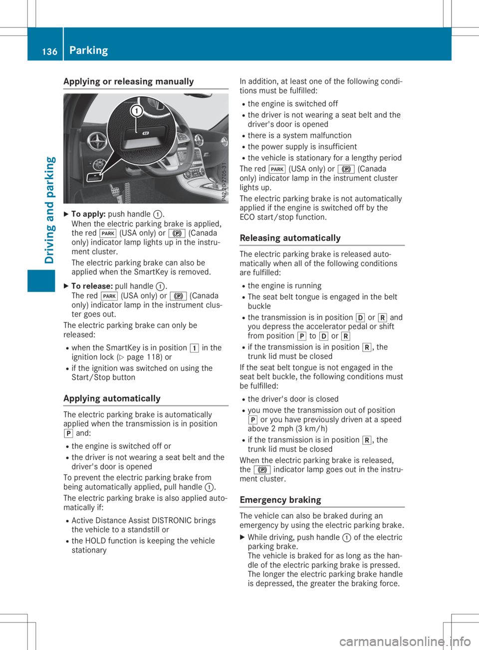 MERCEDES-BENZ SLC 2020  Owners Manual App
lyingorreleas ing manua lly X
To apply :push handle0043.
When thee lectric park ingbrak eisa pplie d,
th er ed 0049 (USAonly) or 0024 (Canada
on ly) ind icat orlamp lightsup inthei nstru-
men tclu