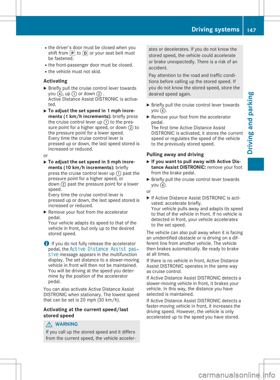 MERCEDES-BENZ SLC 2020  Owners Manual R
the driver 'sdo or mu stbe closedw heny ou
shi ftfro m005D to005B oryour seat beltmu st
be faste ned .
R the front-pa ssenge rdoorm ustb ec lose d.
R the vehiclem ustn ot ski d.
Ac tiv atin g
X 