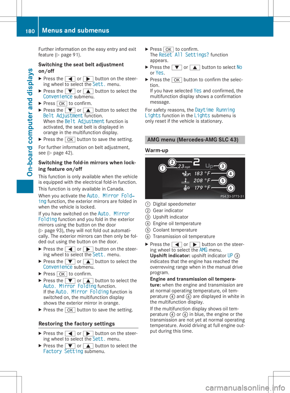 MERCEDES-BENZ SLC 2020  Owners Manual Furthe
rinfor mati onon the easy entry andexit
fea ture (Ypage 91).
Sw itchin gthe seat beltadjustmen t
on /o ff
X Pres sthe 0059 or0065 button onthe steer -
ing whe elto sel ect the Sett . Sett
.menu