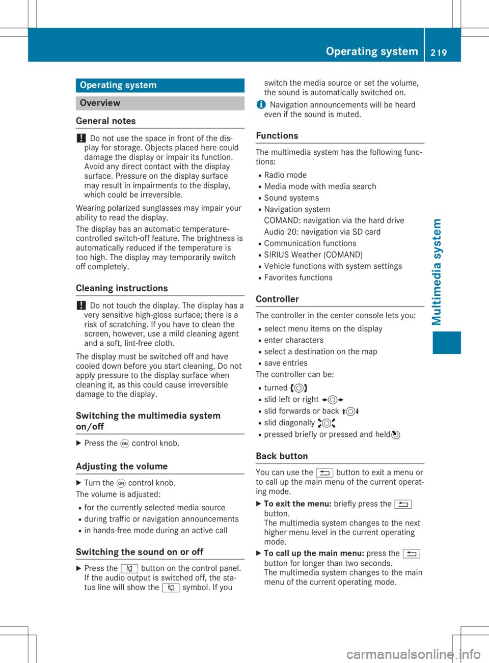 MERCEDES-BENZ SLC 2020  Owners Manual Opera
tingsystem Overview
General notes !
Do
not use thespace infron tofthe dis-
play forstor age. Objec tsplaced herecould
damage thedisplay orimpair itsfunc tion.
Avoid anydirect contact with thedis