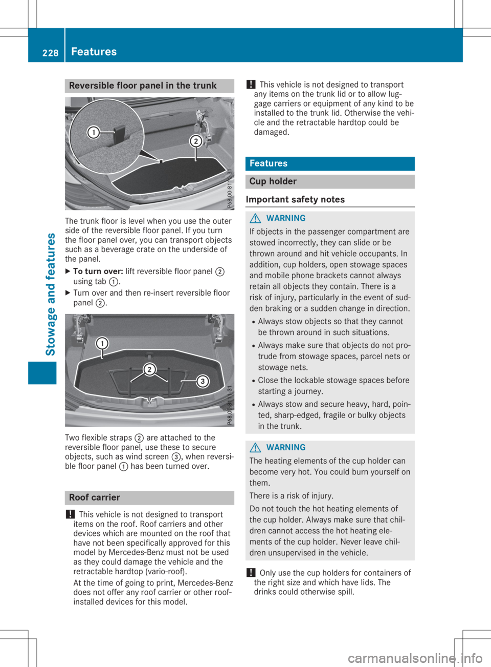 MERCEDES-BENZ SLC 2020  Owners Manual Rev
ersible flo or pane lint he trunk The
trunk floor islevel when youu sethe outer
sid eo fthe reve rsiblef loor panel .Ify ou turn
the floor panel over,yo uc an trans portobje cts
su ch asab evera g