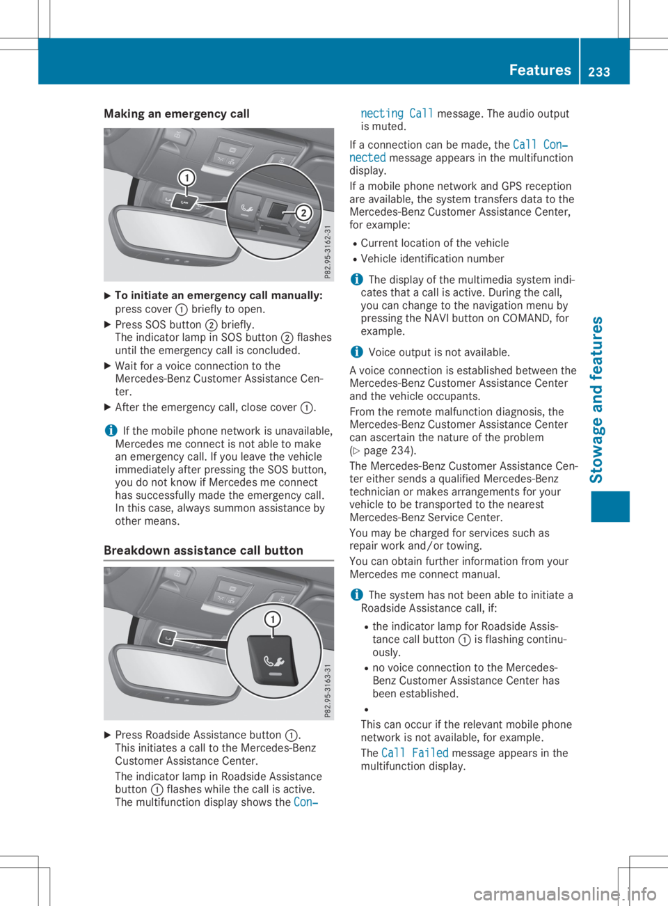 MERCEDES-BENZ SLC 2020  Owners Manual Making
anemerge ncycall X
To
initiate anemerge ncycallmanually:
press cover 0043brie flytoopen.
X Press SOSbutton 0044brie fly.
The indica torlamp inSOS button 0044flas hes
until theemerge ncycallisco