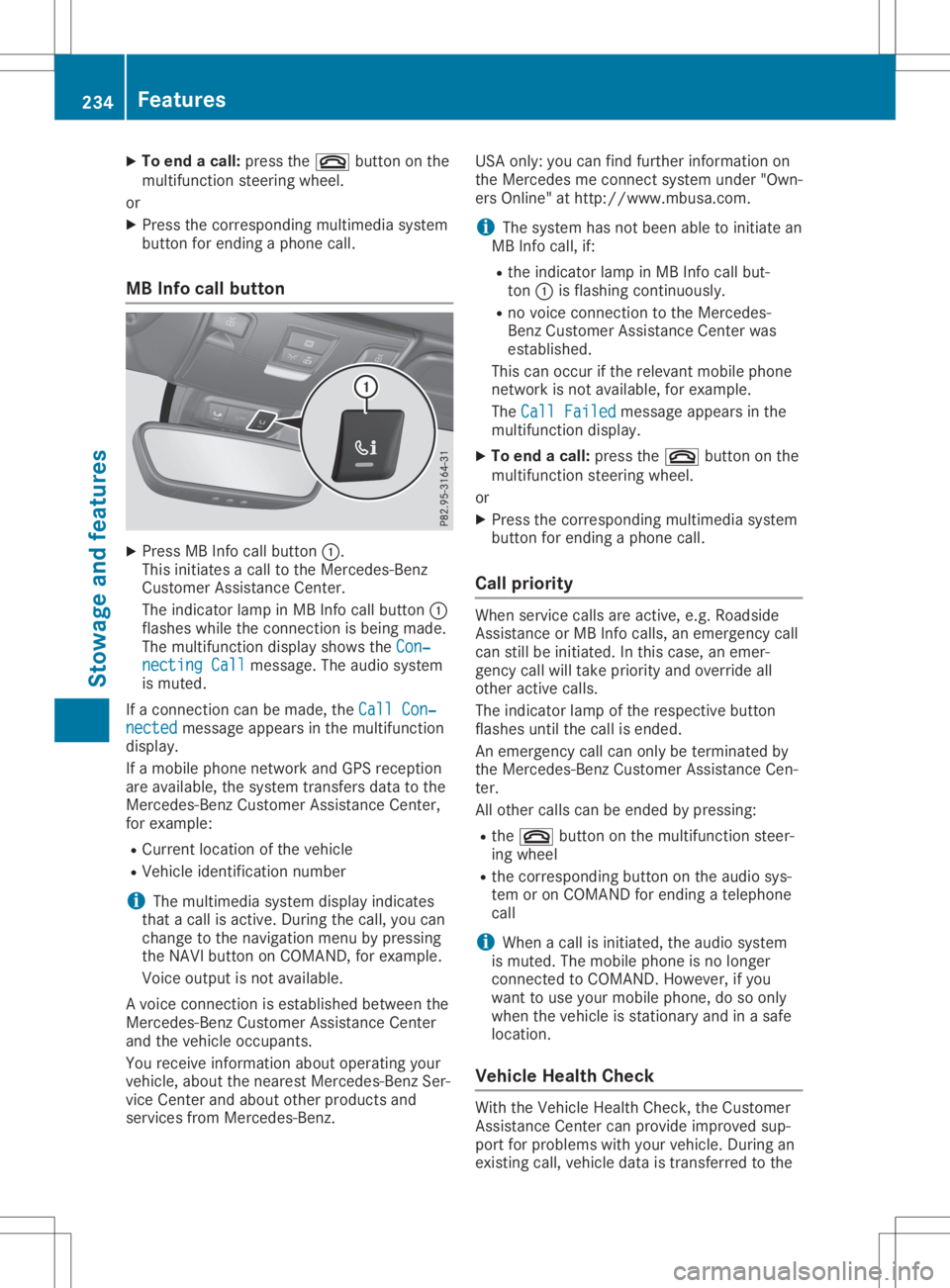 MERCEDES-BENZ SLC 2020  Owners Manual X
To endac all:pre ssthe 0076 button onthe
mu ltifunc tions tee ring wheel.
or X Pre ssthe corr espond ingmultimed iasystem
bu tton forend ingaphone call.
MB Info cal lbutto n X
Pre ssMB Info callbutt
