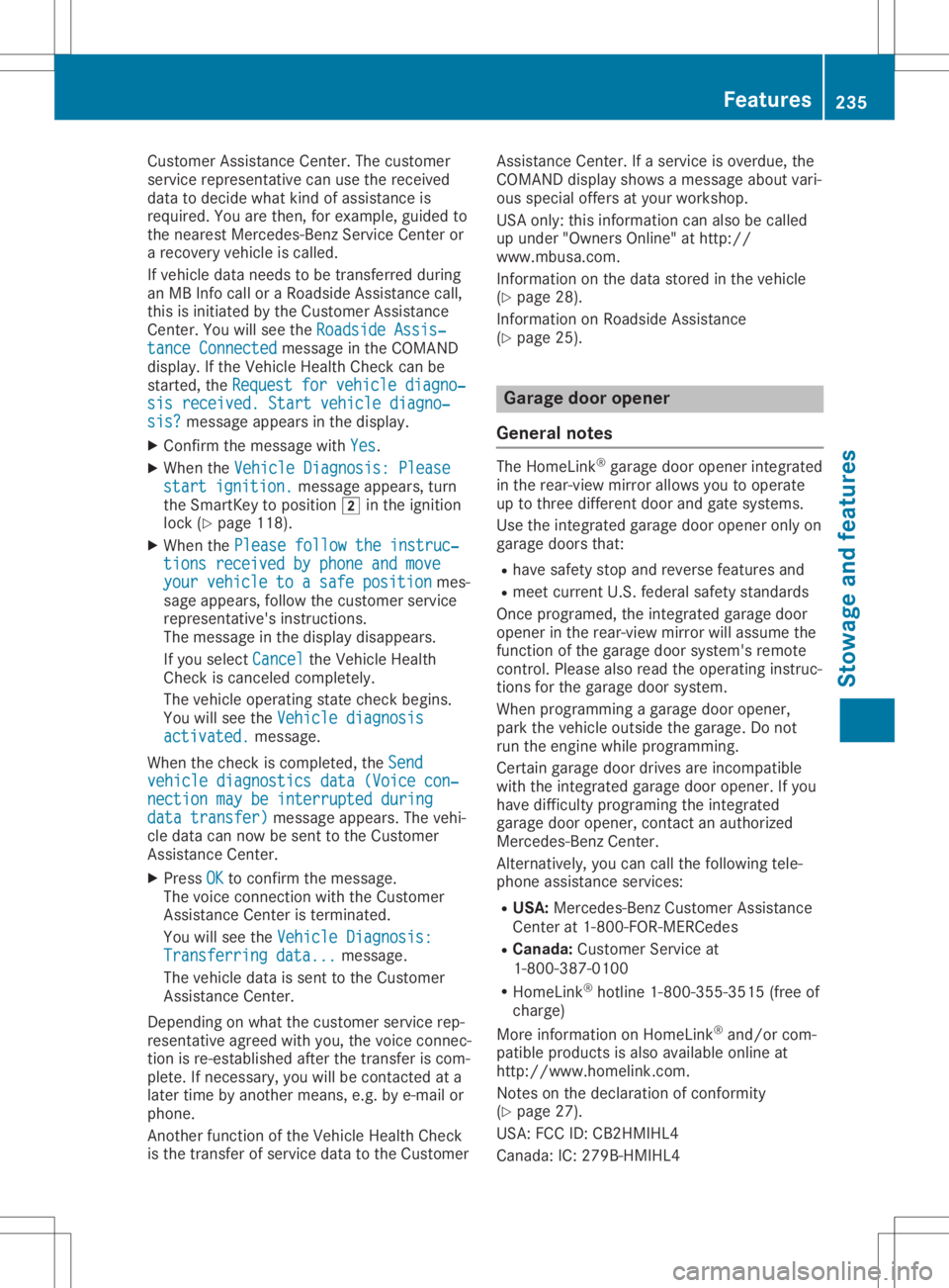 MERCEDES-BENZ SLC 2020  Owners Manual Cust
omerAssist anc eCenter. The customer
ser vicerepres entat ive can usether eceive d
dat atod ecide what kindo fassis tanceis
req uired .You are then ,for example ,guided to
th en eares tM erced es