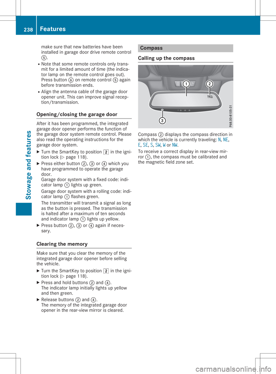 MERCEDES-BENZ SLC 2020  Owners Manual make
surethatnew batterie shave been
install edingara gedoor drive remote control
0083.
R Note thatsome remote controls onlytrans-
mit foralimi ted amou ntoftime (theindica -
tor lamp onthe remote con