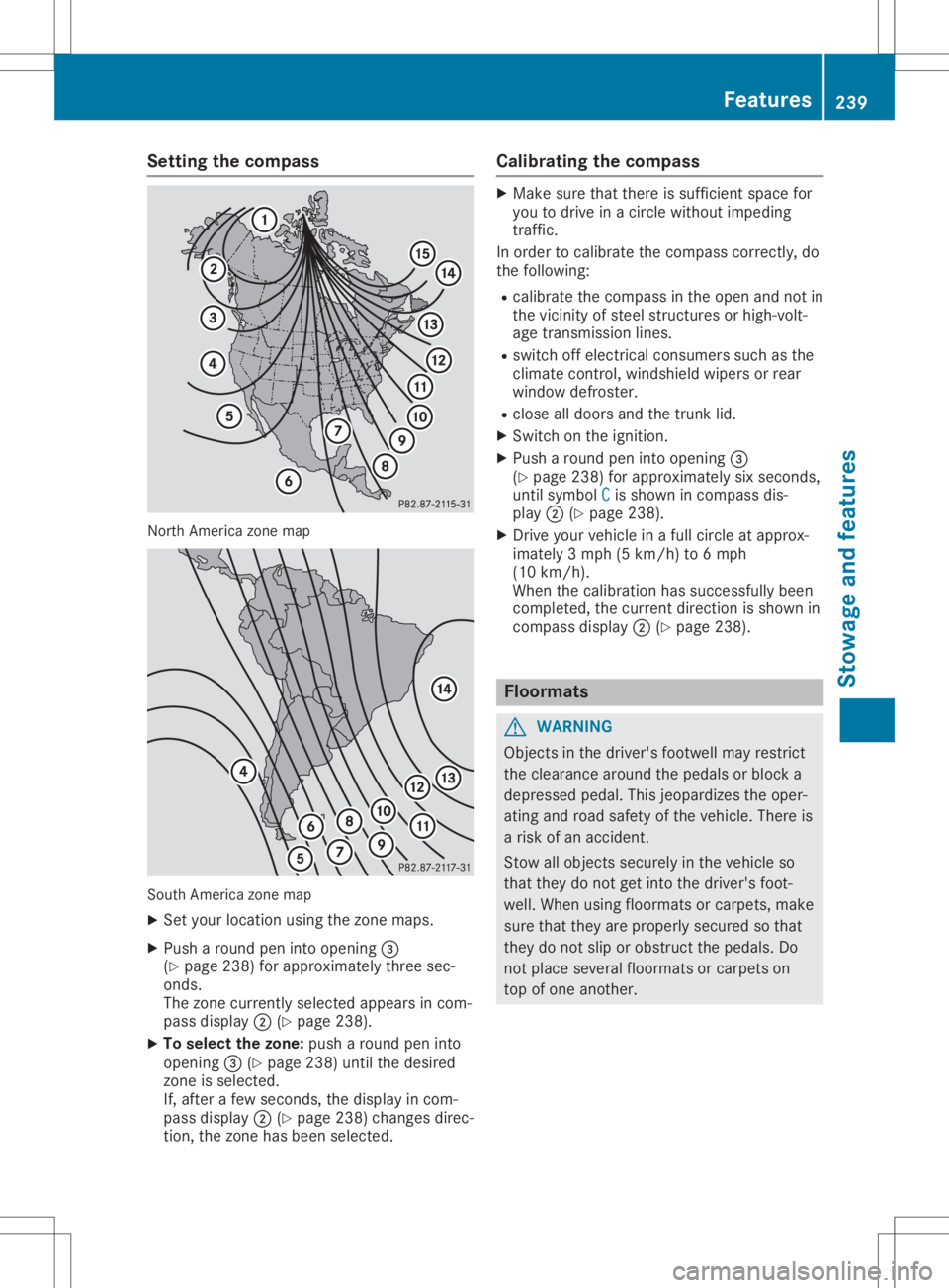 MERCEDES-BENZ SLC 2020  Owners Manual Setting
thecompass North
America zonemap South
America zonemap
X Set your location usingthezone maps.
X Push around peninto opening 0087
(Y page 238)forapproximately threesec-
onds.
The zone current l