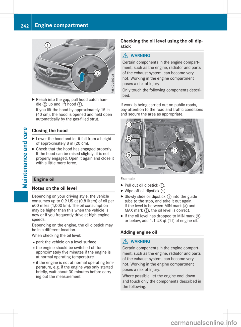 MERCEDES-BENZ SLC 2020  Owners Manual X
Reac hintot he gap, pullhoodcatch han -
dle 0044upand lifthoo d0043.
If you lifttheh oodb yappr oximat ely15in
(40 cm), theh oodiso pen edand held open
auto maticallyby theg as-filled strut .
Closin