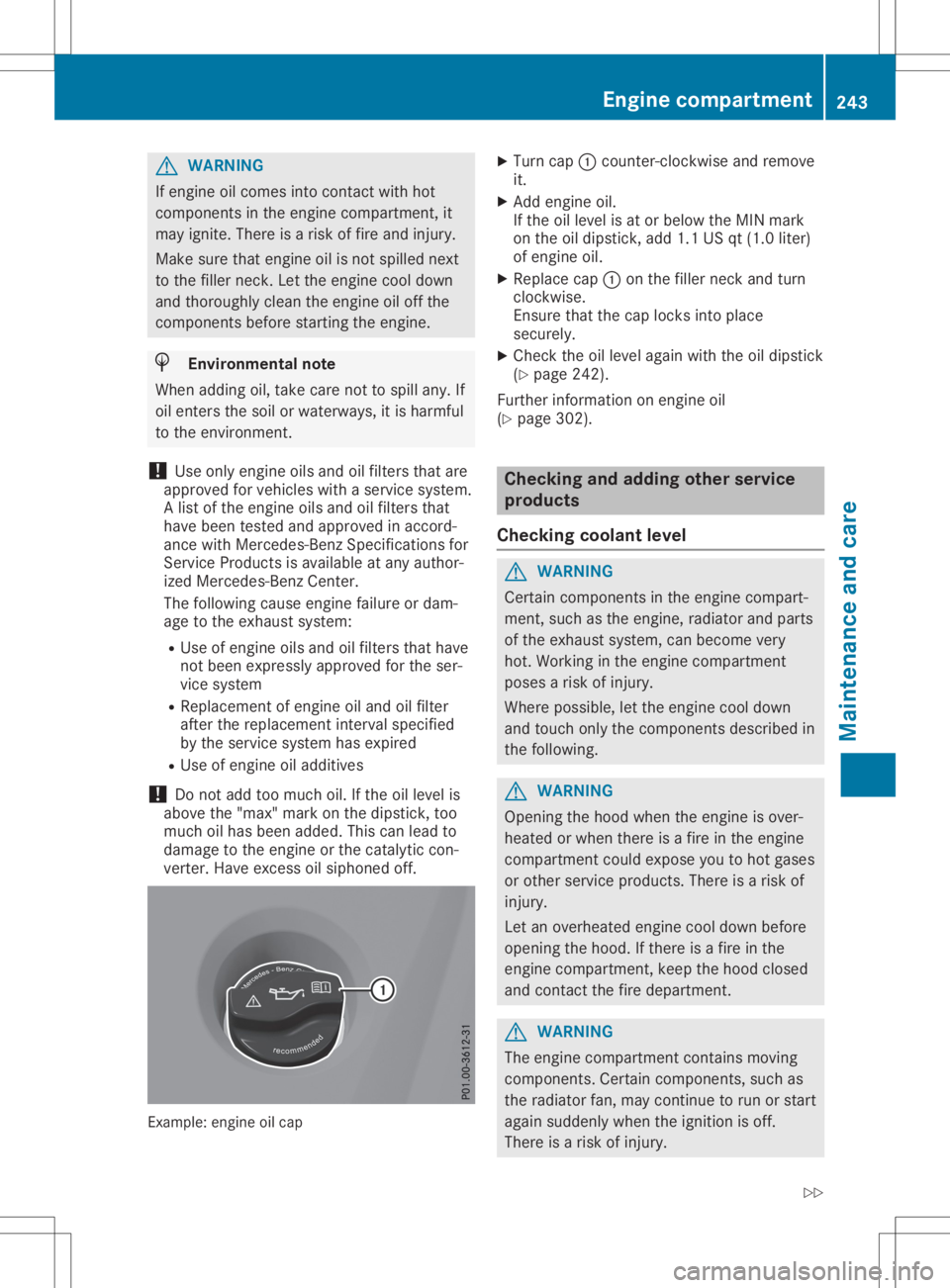 MERCEDES-BENZ SLC 2020  Owners Manual G
WARNING
If engine oilcomes intocontact withhot
components inthe engine compartment, it
may ignite. Thereisar isk offire and injury .
Make surethatengine oilisnot spilled next
to the filler neck. Let