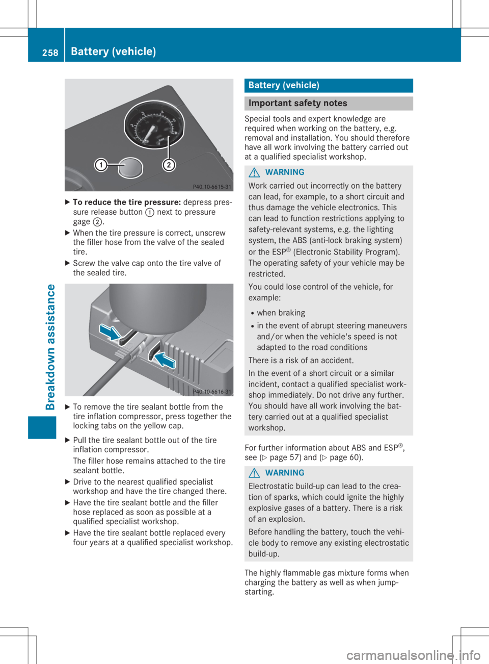 MERCEDES-BENZ SLC 2020  Owners Manual X
To reduc ethe tire pres sure :de pre sspre s-
su re release button 0043next topre ssu re
ga ge 0044.
X Whe nthe tire pressu reiscorr ect, unscrew
the fillerh osef rom thevalve ofthe sealed
tire .
X 