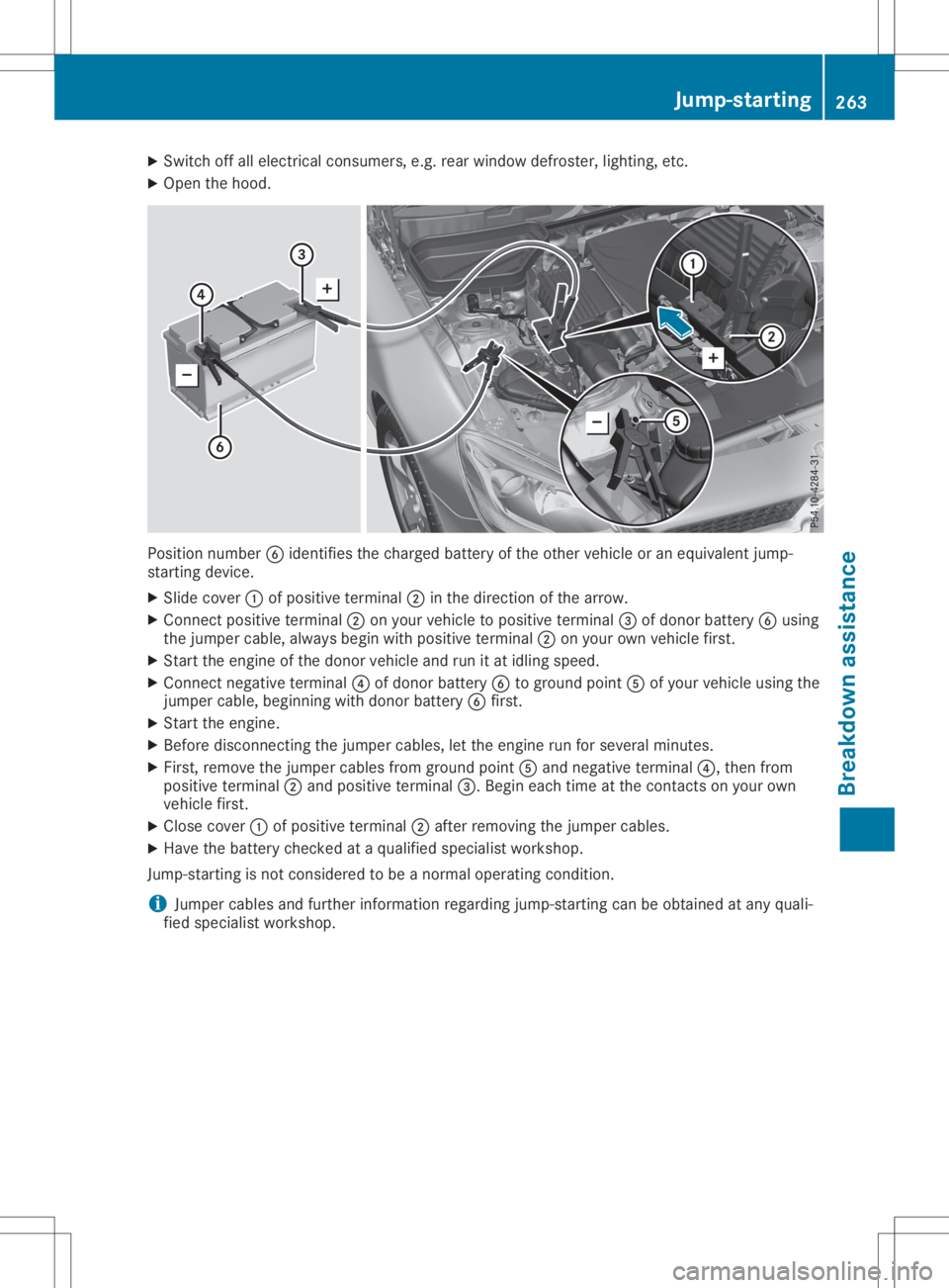 MERCEDES-BENZ SLC 2020  Owners Manual X
Swi tch offalle lectri cal consu mers,e.g. rea rwindow defroste r,lighti ng,etc.
X Ope nthe hoo d. Pos
ition numb er0084 identif iest he cha rgedbattery ofthe othe rvehicleo rane quiva lent jump -
s