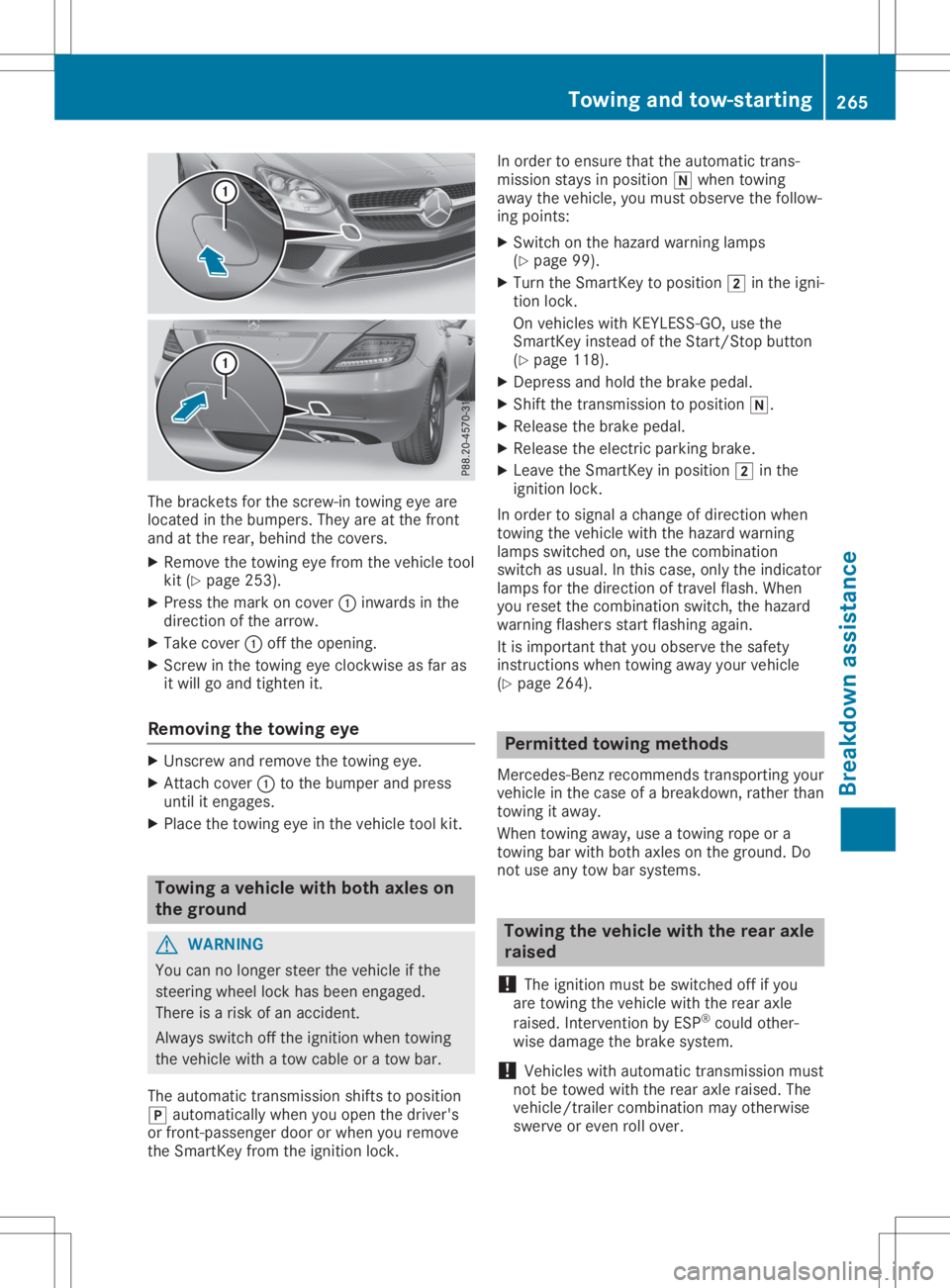 MERCEDES-BENZ SLC 2020  Owners Manual The
bracket sfor the screw-in towingeyeare
located inthe bumpers. Theyareatthe front
and atthe rear, behind thecovers.
X Remove thetowing eyefrom thevehicle tool
kit (Ypage 253).
X Press themark oncov
