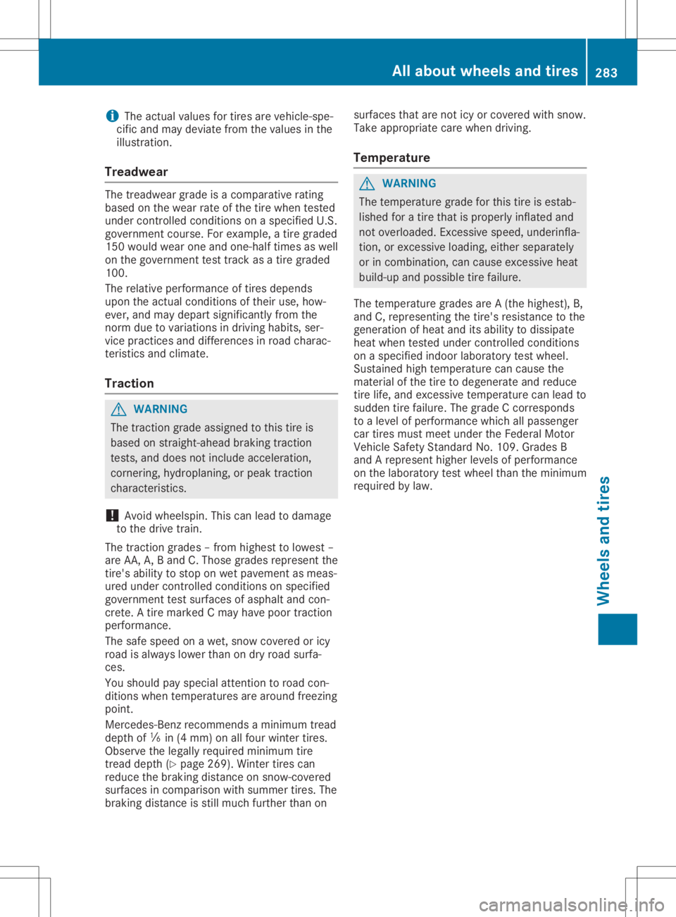MERCEDES-BENZ SLC 2020  Owners Manual i
The
actual values fortires arevehicle-spe-
cific andmay deviate fromthevalues inthe
illustration.
Tr eadwear The
treadwear gradeisac omparative rating
based onthe wear rateofthe tire when tested
und