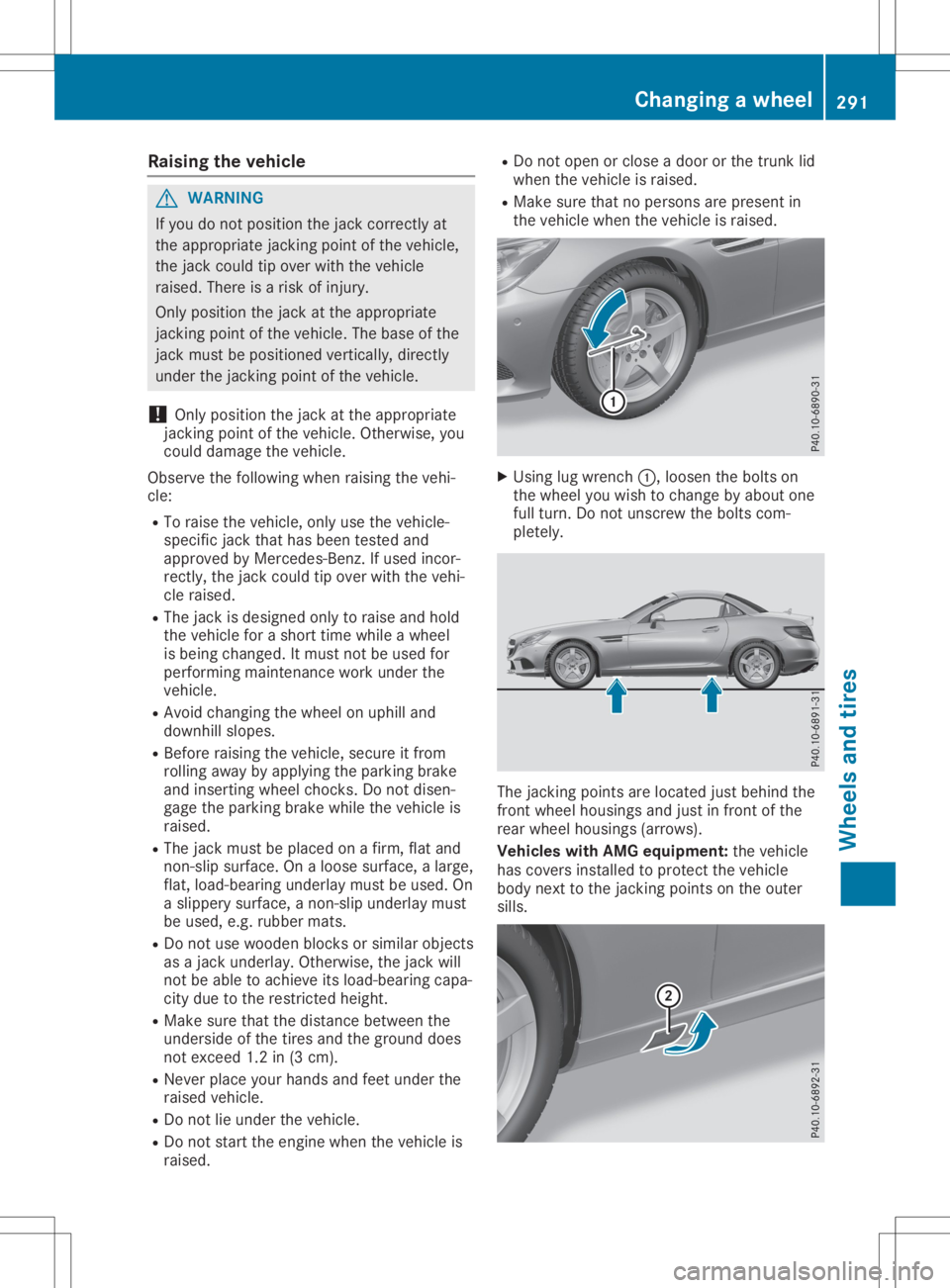 MERCEDES-BENZ SLC 2020 Owners Manual Rais
ingt he vehic le G
WARNI
NG
If yo ud on otpos ition the jack corre ctlyat
the appro priate jacki ngpointofthe vehicle,
the jack couldtip ove rwitht he veh icle
rai sed .The re isar isko finju ry. MERCEDES-BENZ SLC 2020 Owners Manual Rais
ingt he vehic le G
WARNI
NG
If yo ud on otpos ition the jack corre ctlyat
the appro priate jacki ngpointofthe vehicle,
the jack couldtip ove rwitht he veh icle
rai sed .The re isar isko finju ry.