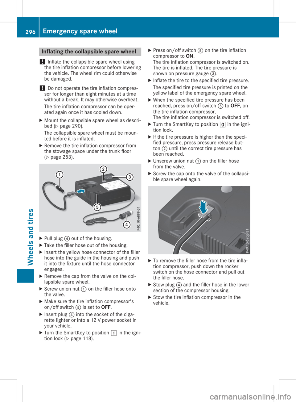 MERCEDES-BENZ SLC 2020 Owners Manual Infla
ting thec olla psible sparew heel
! In
flat ethe collaps iblespar ewhee lusin g
th et irei nflat ion compr essorbef ore lower ing
th ev ehicle. The whee lrim could other wise
be damag ed.
! Do
n MERCEDES-BENZ SLC 2020 Owners Manual Infla
ting thec olla psible sparew heel
! In
flat ethe collaps iblespar ewhee lusin g
th et irei nflat ion compr essorbef ore lower ing
th ev ehicle. The whee lrim could other wise
be damag ed.
! Do
n