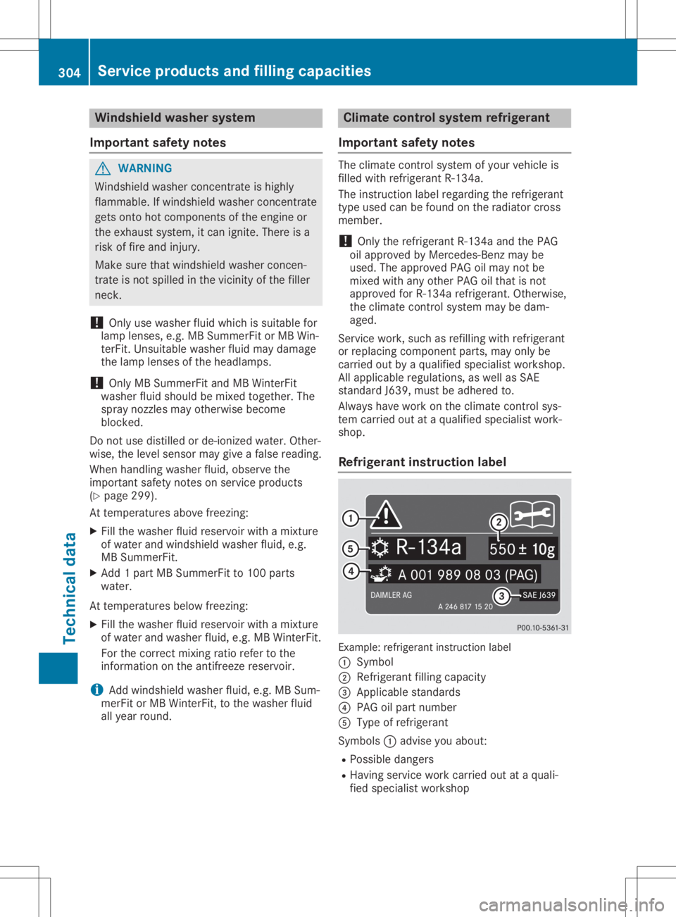 MERCEDES-BENZ SLC 2020  Owners Manual Windshi
eldwashe rsyste m
Important safetynotes G
WARNING
Winds hieldwasher concentrate ishigh ly
flam mabl e.Ifwind shieldwa sher concentrate
gets onto hotcomponents ofthe engine or
the exhau stsyste