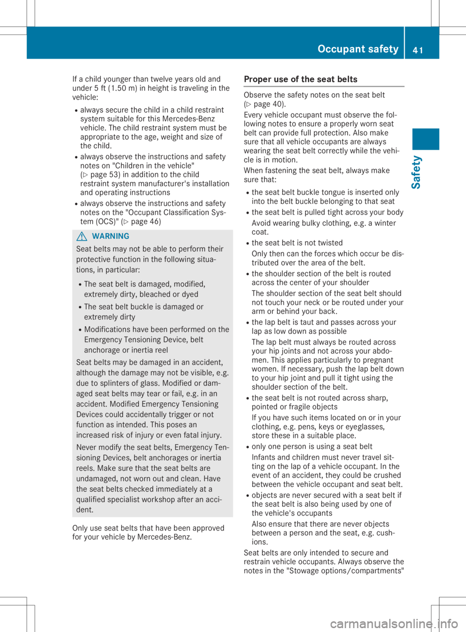 MERCEDES-BENZ SLC 2020 Service Manual If
ac hild younger thantwelve yearsold and
under 5ft(1.5 0m )inh eight istravelin gint he
vehic le:
R always securethe child inac hild restraint
syst emsuitable forthis Merc edes- Benz
vehic le.The ch