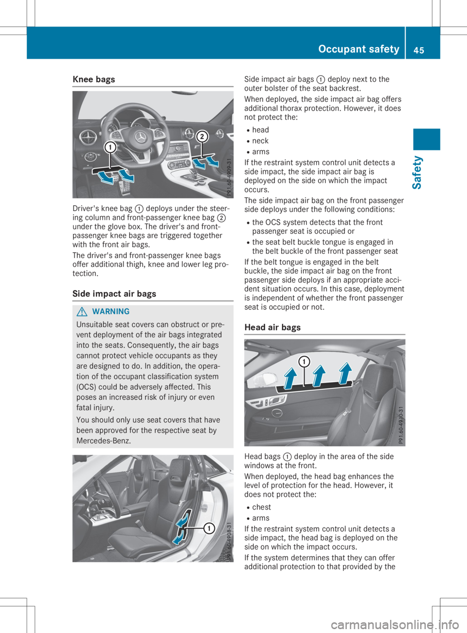 MERCEDES-BENZ SLC 2020 Service Manual Knee
bags Dr
ive r'sk neeb ag0043 depl oysunderthes teer -
ing column andfron t-pass enger knee bag 0044
und ertheg loveb ox.T he driver 'sand fron t-
pass enger knee bags aretrigge redtoget h