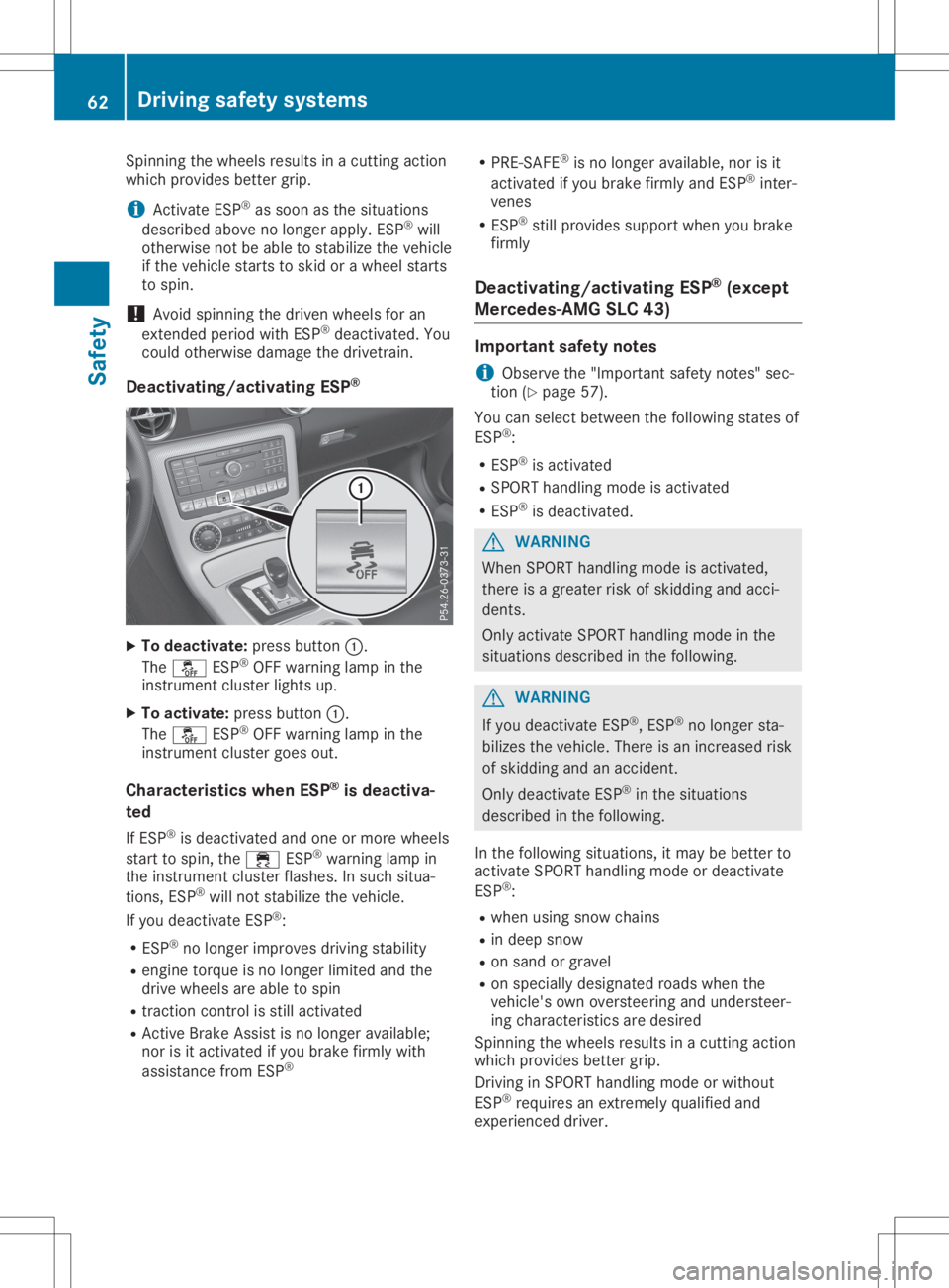 MERCEDES-BENZ SLC 2020 Repair Manual Spi
nning thewheel sresults inac utti ngacti on
wh ich provides bette rgrip.
i Activa
teESP ®
as soo nasthe situ ations
des crib edabove nolonger apply. ESP ®
wi ll
othe rwisenot beableto stab ilize