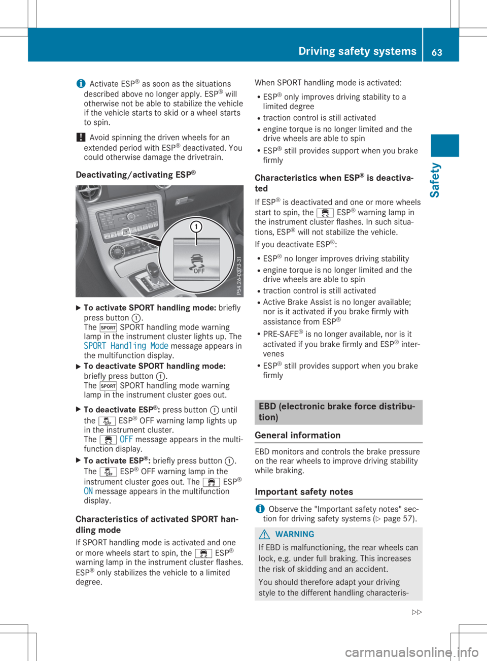 MERCEDES-BENZ SLC 2020 Repair Manual i
Activa
teESP ®
as soo nasthe situa tions
de scri beda bove no longe rapply.E SP ®
wi ll
othe rwisenot beableto sta bilize the vehicle
if the vehicles tarts toski do raw heelsta rts
to spi n.
! Avo