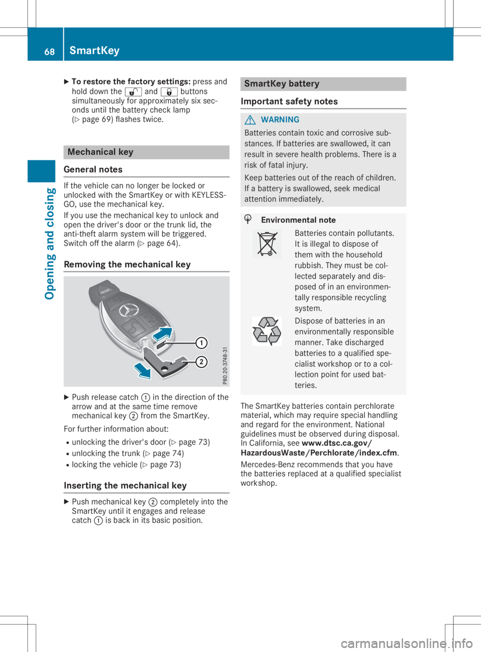 MERCEDES-BENZ SLC 2020 Owners Manual X
To res tore thefactory settin gs:pre ssand
hol dd ownthe 0036 and0037 buttons
si mu ltaneou slyf or appro xima telys ixsec-
ond suntilthe battery checklamp
(Y page 69)flashe stwice. Mec
hani calkey
MERCEDES-BENZ SLC 2020 Owners Manual X
To res tore thefactory settin gs:pre ssand
hol dd ownthe 0036 and0037 buttons
si mu ltaneou slyf or appro xima telys ixsec-
ond suntilthe battery checklamp
(Y page 69)flashe stwice. Mec
hani calkey