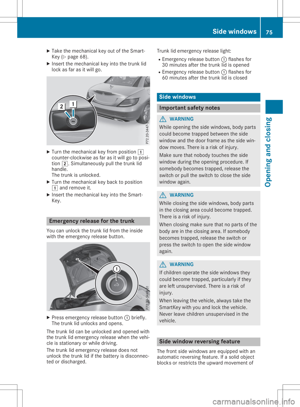 MERCEDES-BENZ SLC 2020 Manual PDF X
Take themechanic alkey outofthe Smart -
Key (Ypage 68).
X Insert themechanic alkey into thetrunk lid
lock asfar asitwill go. X
Turn themechanic alkey from position 0047
count er-clockwise asfar asit